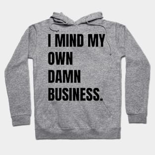 I mind my own business. Hoodie